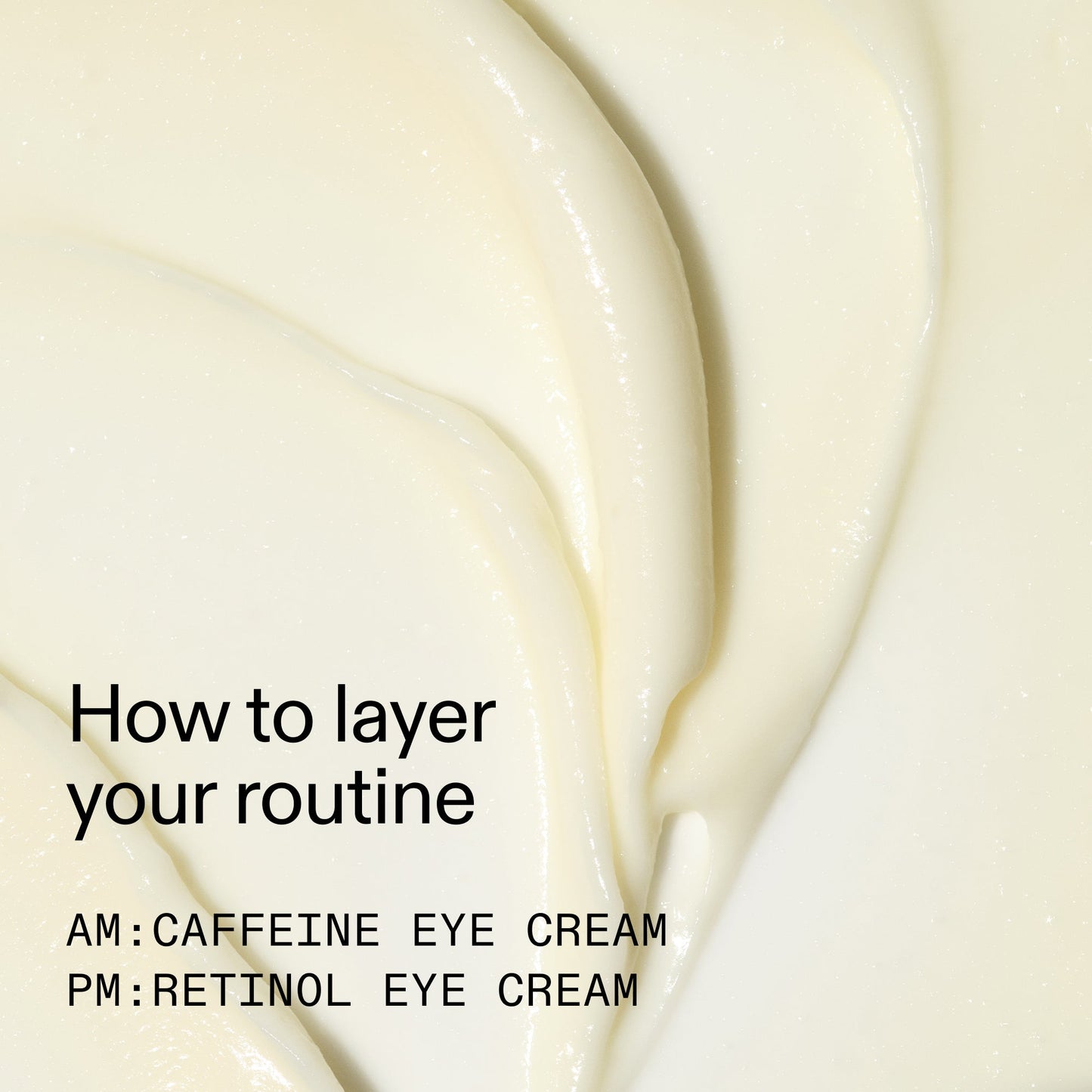 caffeine-retinol-eye-cream-duo-m2 Tired_Eyes_Duo_How_to_layer_2000x2000_4b85d2b7-1b00-4836-b675-77baa8d8e0b0.jpg