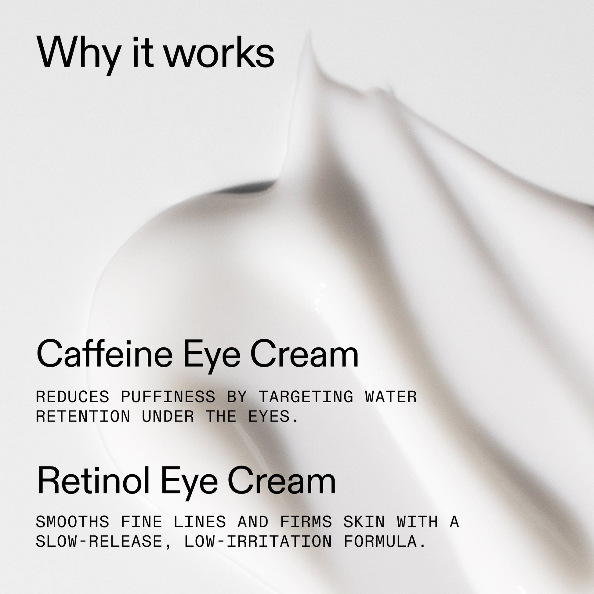 caffeine-retinol-eye-cream-duo-m2 Tired_Eyes_Duo_Why_it_works_2000x2000_de4123f2-67bf-4a7f-83c5-3c982686af46.jpg